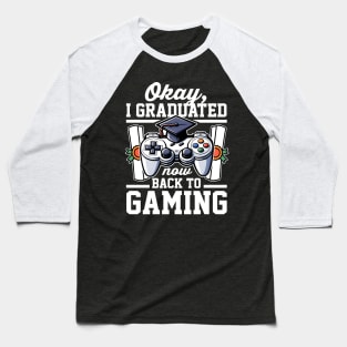 Okay I Graduated Now Back To Gaming Baseball T-Shirt